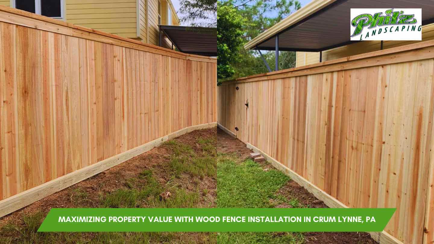 Maximizing Property Value with Wood Fence Installation in Crum Lynne, PA
